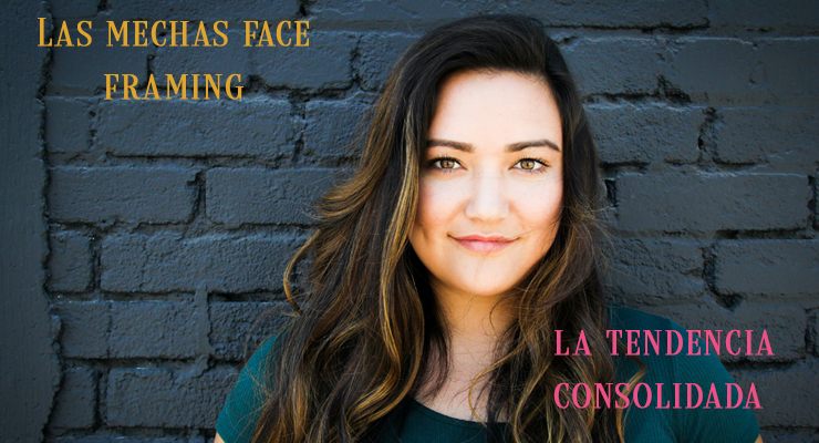 Las mechas face framing la tendencia consolidada